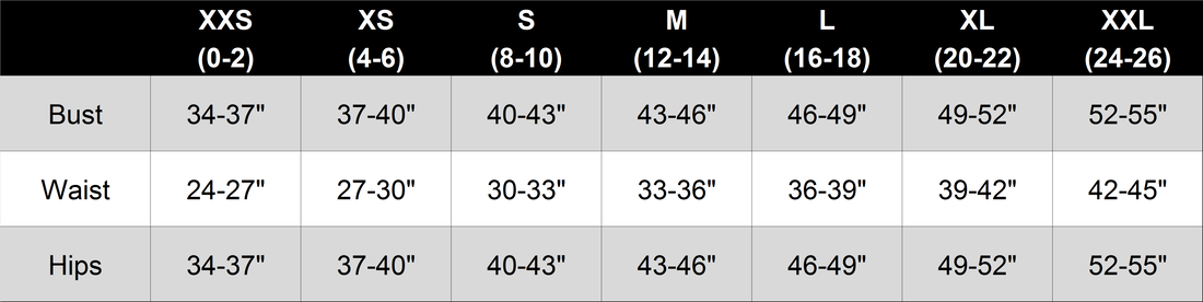 Size Chart showing XXS is Bust 34 to 37 inches, Waist 24 to 27 inches and Hips 34 to 37 inches, XS is Bust 37 to 40 inches, Waist 27 to 30 inches and Hips 37 to 40 inches, Small is Bust 40 to 43 inches, Waist 30 to 33 inches and Hips 40 to 43 inches, Medium is Bust 43 to 46 inches, Waist 33 to 36 inches and Hips 43 to 46 inches, Large is Bust 46 to 49 inches, Waist 36 to 39 inches and Hips 46 to 49 inches, XL is Bust 49 to 52 inches, Waist 39 to 42 inches, and Hips 49 to 52 inches, XXL is Bust 52 to 55 inches, Waist 42 to 45 inches and Hips 52 to 55 inches